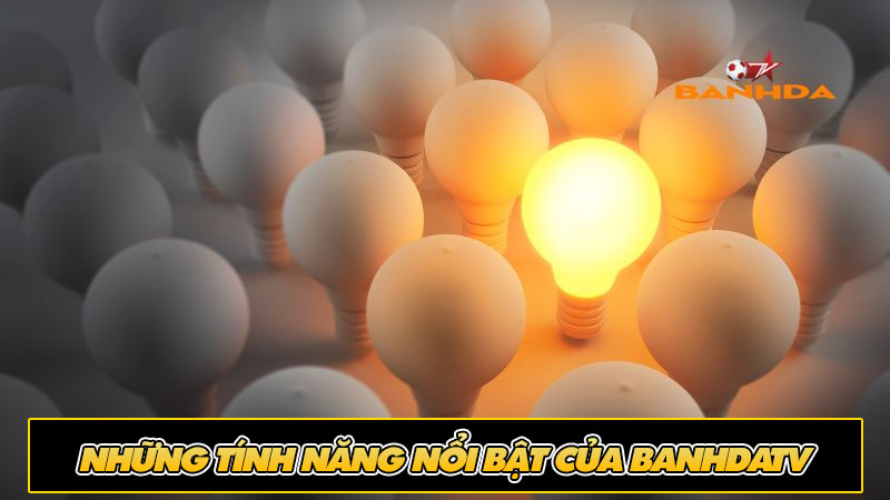 Những tính năng nổi bật của BanhDaTV